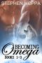 [Becoming Omega 01] • Becoming Omega Series Books 1-3